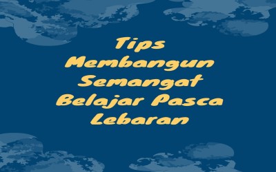 Tips Membangun Semangat Belajar Pasca Lebaran
