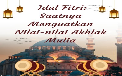 Idul Fitri: Saatnya Menguatkan Nilai-nilai Akhlak Mulia